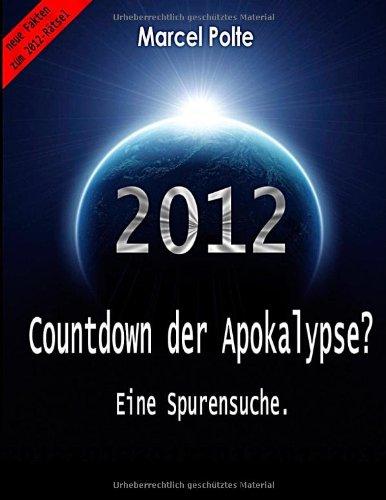 2012 Countdown der Apokalypse?: Eine Spurensuche.