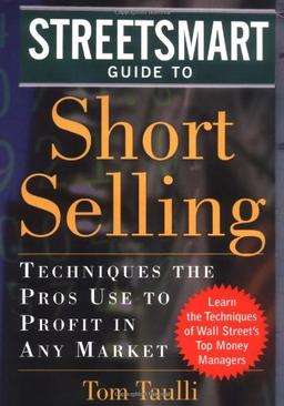 The Streetsmart Guide to Short Selling: Techniques the Pros Use to Profit in Any Market (Streetsmart Series)