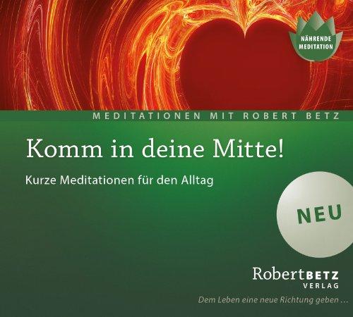 Komm in deine Mitte! - Meditations-CD: Kurze Meditationen für den Alltag