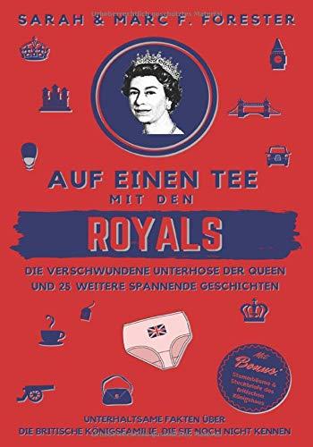 Auf einen Tee mit den Royals: Die verschwundene Unterhose der Queen und 25 weitere spannende Geschichten: Unterhaltsame Fakten über die britische ... (Smart & Clever Books Collection, Band 17)