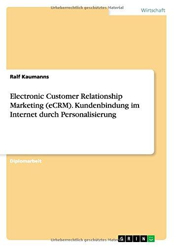 Electronic Customer Relationship Marketing (eCRM). Kundenbindung im Internet durch Personalisierung