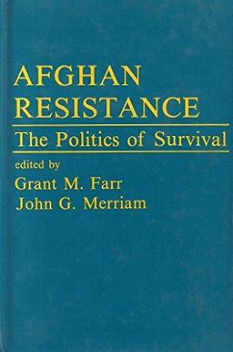 Afghan Resistance: The Politics Of Surivival (Westview Special Studies in International Relations)