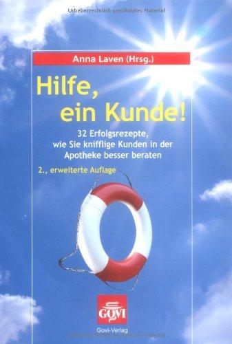 Hilfe, ein Kunde! - 32 Erfolgsrezepte, wie Sie knifflige Kunden in der Apotheke besser beraten.