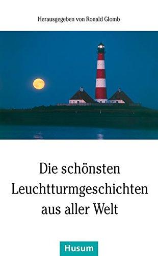 Die schönsten Leuchtturmgeschichten aus aller Welt (Husum-Taschenbuch)