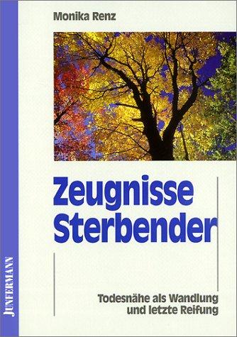 Zeugnisse Sterbender. Todesnähe als Wandlung und letzte Reifung