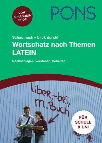 PONS Schau nach - blick durch! Wortschatz nach Themen Latein: Nachschlagen, verstehen, behalten!