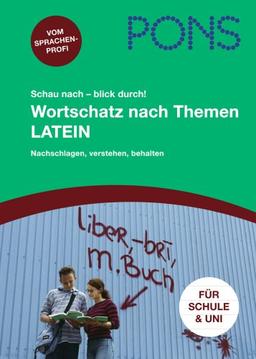 PONS Schau nach - blick durch! Wortschatz nach Themen Latein: Nachschlagen, verstehen, behalten!