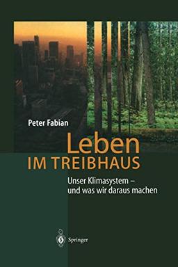 Leben im Treibhaus: Unser Klimasystem - und was wir daraus machen (German Edition)