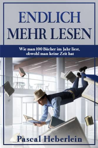 Endlich mehr lesen: Wie man 100 Bücher im Jahr liest, obwohl man keine Zeit hat