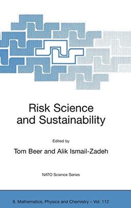 Risk Science and Sustainability: Science for Reduction of Risk and Sustainable Development of Society (NATO Science Series II: Mathematics, Physics and Chemistry, 112, Band 112)