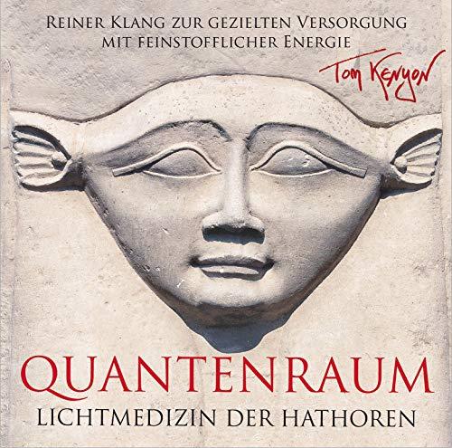 LICHTMEDIZIN DER HATHOREN - QUANTENRAUM: Reiner Klang zur gezielten Versorgung mit feinstofflicher Energie