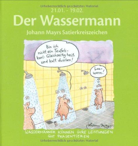 Der Wassermann: Johann Mayrs Satierkreiszeichen. 21. Januar bis 19. Februar