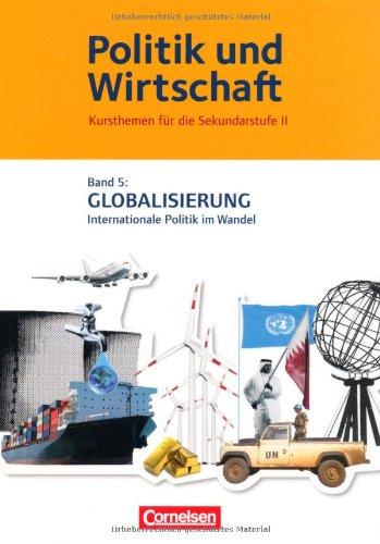 Politik und Wirtschaft - Kursthemen für die Gymnasiale Oberstufe: Band 5 - Globalisierung - Internationale Politik im Wandel: Schülerbuch