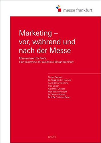 Marketing - vor, während und nach der Messe: Messewissen für Profis. Eine Buchreihe der Akademie Messe Frankfurt