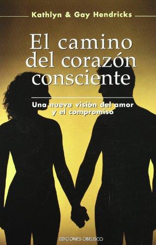 El camino del corazón consciente : una nueva visión del amor y el compromiso (PSICOLOGÍA)