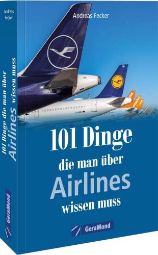 101 Dinge, die man über Airlines wissen muss (100/101 Dinge ...)