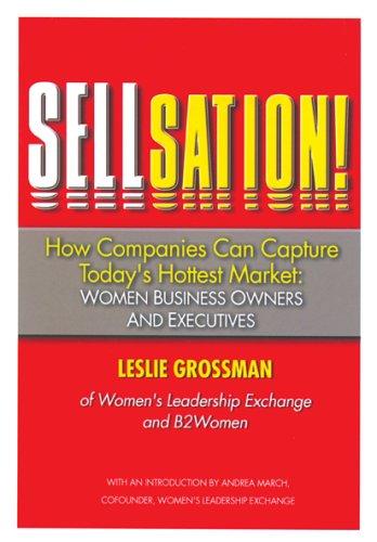 Sellsation!: How Companies Can Capture Today's Hottest Market: Women Business Owners and Executives