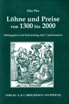 Löhne und Preise von 1300 bis 2000. Abhängigkeit und Entwicklung über 7 Jahrhunderte