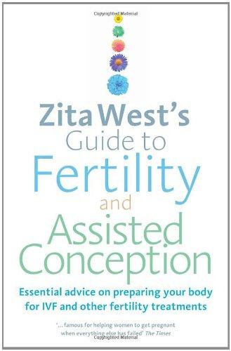 Zita West's Guide to Fertility and Assisted Conception: Essential Advice on Preparing Your Body for IVF and Other Fertility Treatments