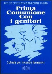 Prima comunione con i genitori. Schede per incontri formativi (Catechismi e sussidi catechistici, Band 103)