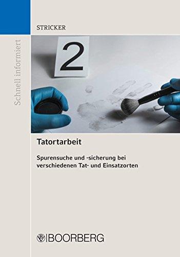 Tatortarbeit: Spurensuche und -sicherung bei verschiedenen Tat- und Einsatzorten