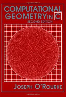 Computational Geometry in C Second Edition (Cambridge Tracts in Theoretical Computer Science)