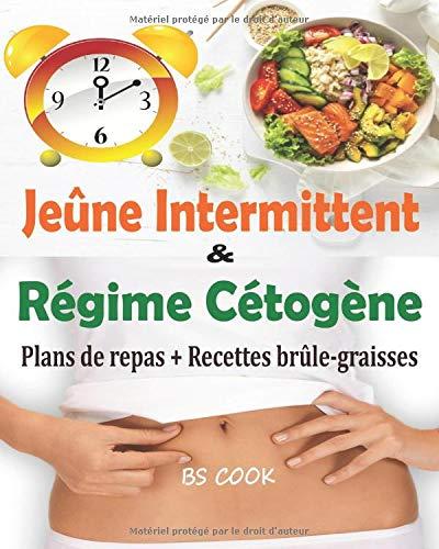 Jeûne Intermittent et Régime Cétogène: 2 livres en 1 pour perdre du poids rapidement et améliorer votre santé au quotidien avec 2 Plans de repas distincts de 28 jours + 38 Recettes brûle-graisses