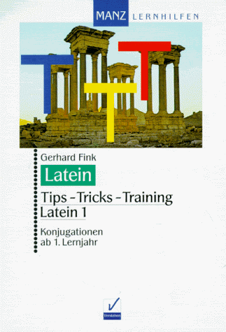 Tipps, Tricks, Training Latein, Bd.1, Konjugationen ab 1. Lernjahr