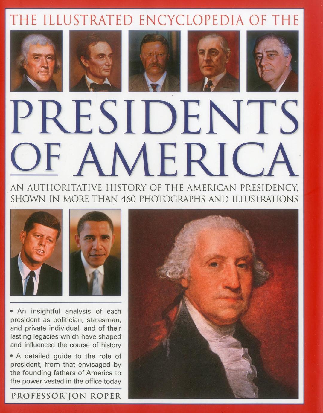 The Illustrated Encyclopedia of the Presidents of America: An Authoritative History of the American Presidency, Shown in More Than 460 Photographs and Illustrations