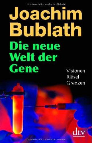 Die neue Welt der Gene: Visionen. Rätsel. Grenzen