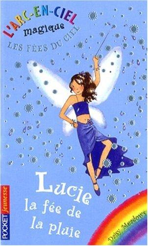 L'arc-en-ciel magique : les fées du ciel. Vol. 7. Lucie, la fée de la pluie