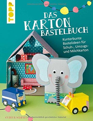 Das Karton-Bastelbuch: Kunterbunte Bastelideen für Schuh-, Umzugs- und Milchkarton