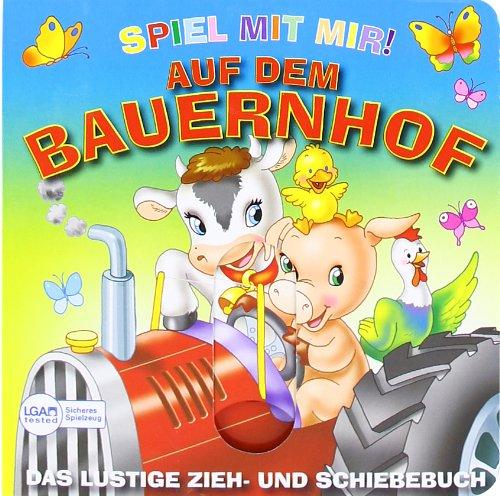 Auf dem Bauernhof: Spiel mit mir !  Das lustige Zieh- und Schiebe-Buch