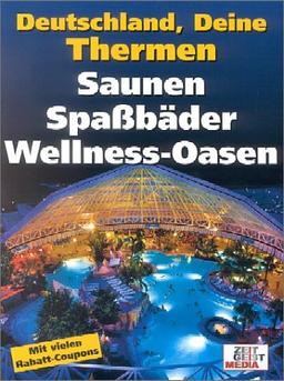 Deutschland, Deine Thermen. Saunen, Spaßbäder, Wellness-Oasen - Mit vielen Rabatt-Coupons