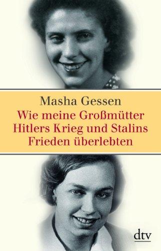 Wie meine Großmütter Hitlers Krieg und Stalins Frieden überlebten