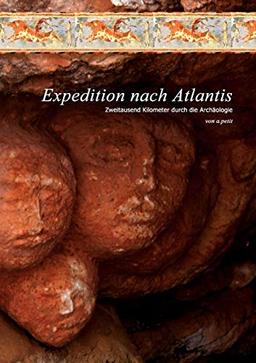 Expedition nach Atlantis: Zweitausend Kilometer durch die Archäologie