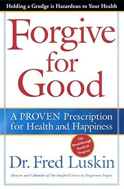 Forgive for Good: A Proven Prescription for Health and Happiness