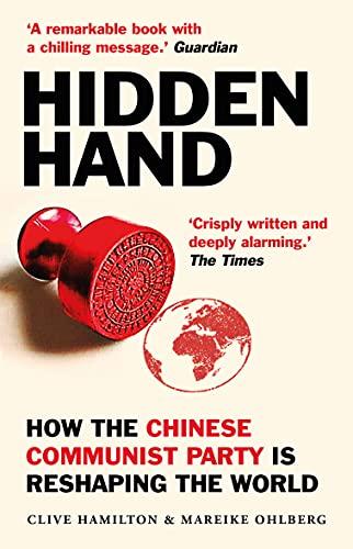 Hidden Hand: Exposing How the Chinese Communist Party Is Reshaping the World