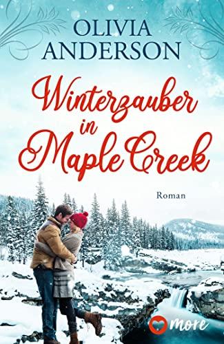 Winterzauber in Maple Creek: Roman (Die Liebe wohnt in Maple Creek, Band 5)