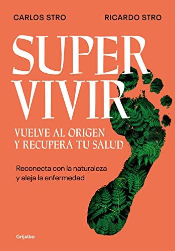 Supervivir. Vuelve al origen y recupera tu salud: Reconecta con la naturaleza y aleja la enfermedad (Crecimiento personal)