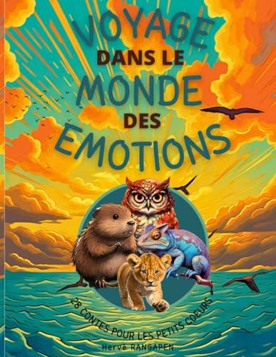 Voyage dans le monde des émotions: 28 contes pour les petits cœurs en développement - Une introduction douce aux émotions, aidant les enfants à ... constructive (Voyage au coeur des émotions)