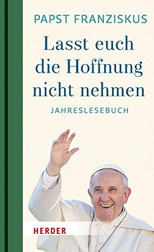 "Lasst euch die Hoffnung nicht nehmen!": Jahreslesebuch