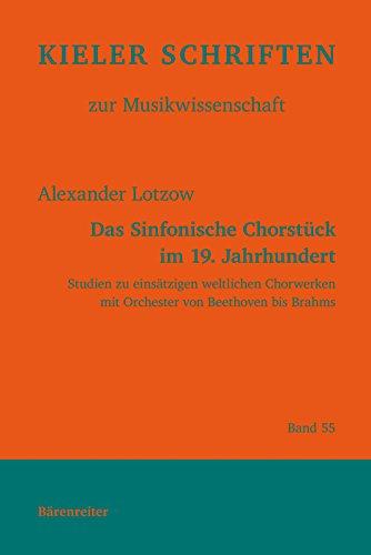 Das Sinfonische Chorstück im 19. Jahrhundert -Studien zu einsätzigen weltlichen Chorwerken mit Orchester von Beethoven bis Brahms-. Reihe: Kieler Schriften zur Musikwissenschaft 55