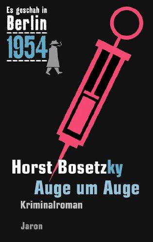 Auge um Auge: Der 23. Kappe-Fall. Kriminalroman (Es geschah in Berlin 1954)