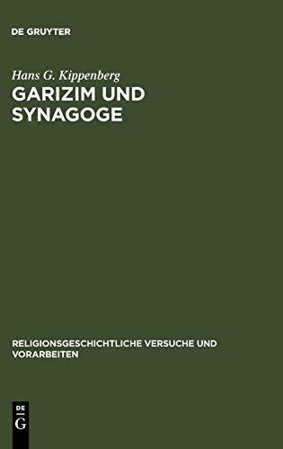 Garizim und Synagoge: Traditionsgeschichtliche Untersuchungen zur samaritanischen Religion der aramäischen Periode (Religionsgeschichtliche Versuche und Vorarbeiten, 30, Band 30)