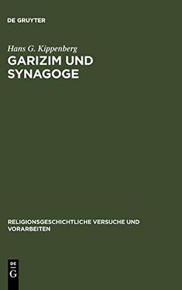 Garizim und Synagoge: Traditionsgeschichtliche Untersuchungen zur samaritanischen Religion der aramäischen Periode (Religionsgeschichtliche Versuche und Vorarbeiten, 30, Band 30)