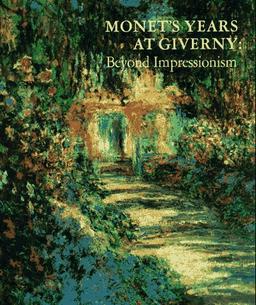 Monet's Years at Giverny: Beyond Impressionism