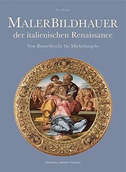 MALERBILDHAUER DER ITALIENISCHEN RENAISSANCE: Von Brunelleschi bis Michelangelo (Studien zur internationalen Architektur- und Kunstgeschichte)