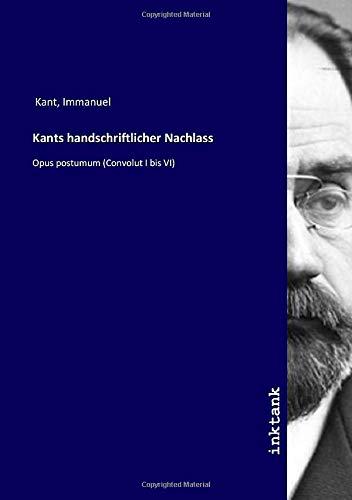 Kants handschriftlicher Nachlass: Opus postumum (Convolut I bis VI)