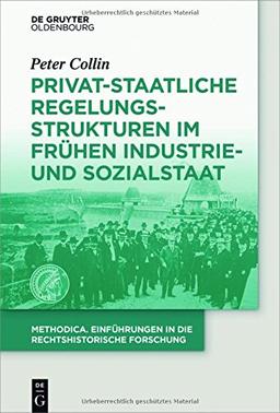 Privat-staatliche Regelungsstrukturen im frühen Industrie- und Sozialstaat (methodica, Band 2)